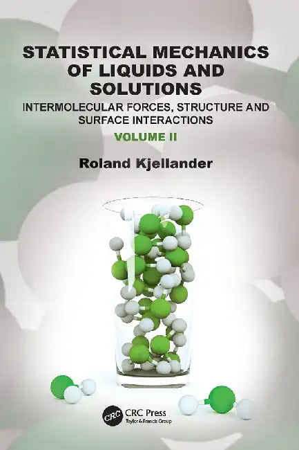 Statistical Mechanics of Liquids and Solutions: Intermolecular Forces Structure and Surface Interactions by Kjellander, Roland