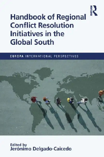 Handbook of Regional Conflict Resolution Initiatives in the Global South by Jeronimo Delgado-Caicedo