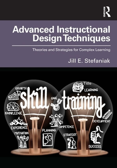 Advanced Instructional Design Techniques by Stefaniak, Jill E.