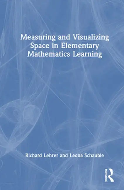 Measuring and Visualizing Space in Elementary Mathematics Learning by Richard Lehrer