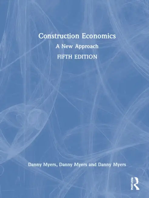 Construction Economics: A New Approach by Danny Myers