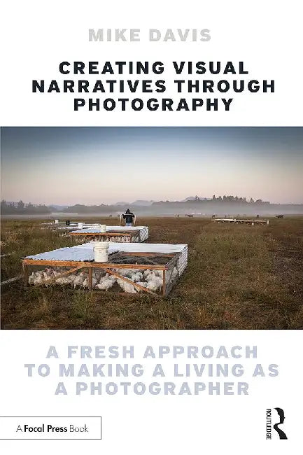 Creating Visual Narratives Through Photography by Davis, Mike