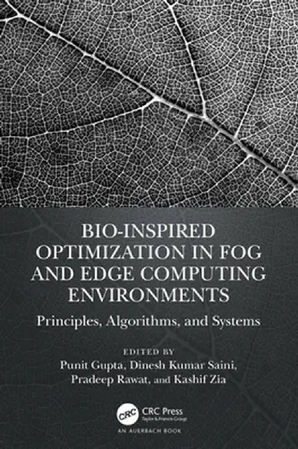 Bio-Inspired Optimization in Fog and Edge Computing Environments: Principles, Algorithms, and Systems by Punit Gupta