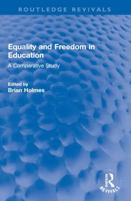 Equality and Freedom in Education: A Comparative Study by Brian Holmes