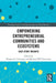 Empowering Entrepreneurial Communities and Ecosystems: Case Study Insights by Clevenger, Morgan R.