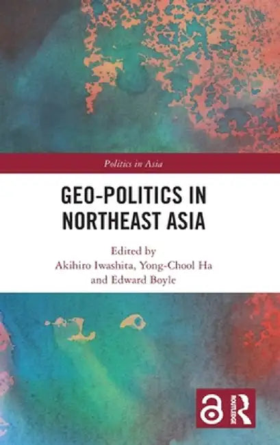 Geo-Politics in Northeast Asia by Akihiro Iwashita