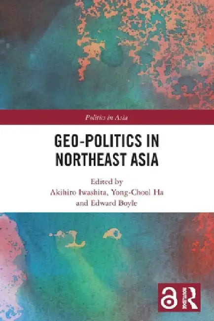 Geo-Politics in Northeast Asia by Akihiro Iwashita