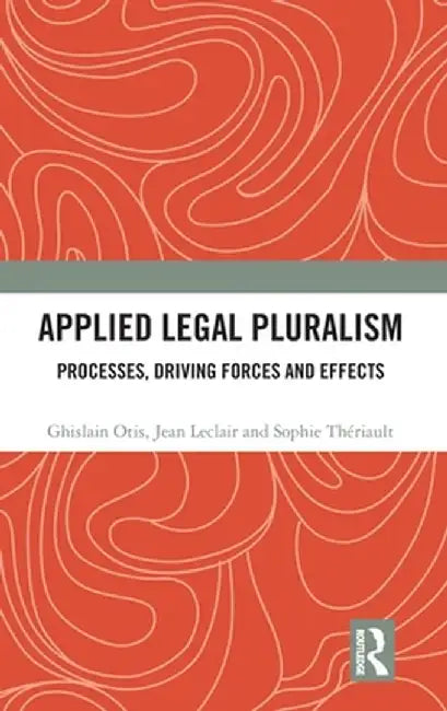 Applied Legal Pluralism: Processes, Driving Forces and Effects by Ghislain Otis