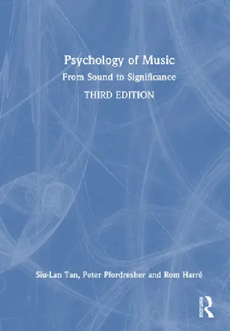 Psychology of Music: From Sound to Significance by Siu-Lan Tan