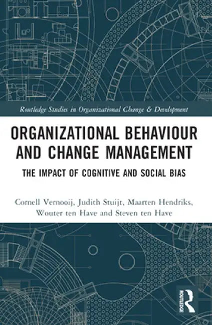 Organizational Behaviour and Change Management: The Impact of Cognitive and Social Bias by Cornell Vernooij
