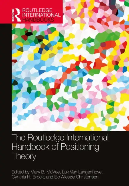 The Routledge International Handbook of Positioning Theory by Mary B. McVee