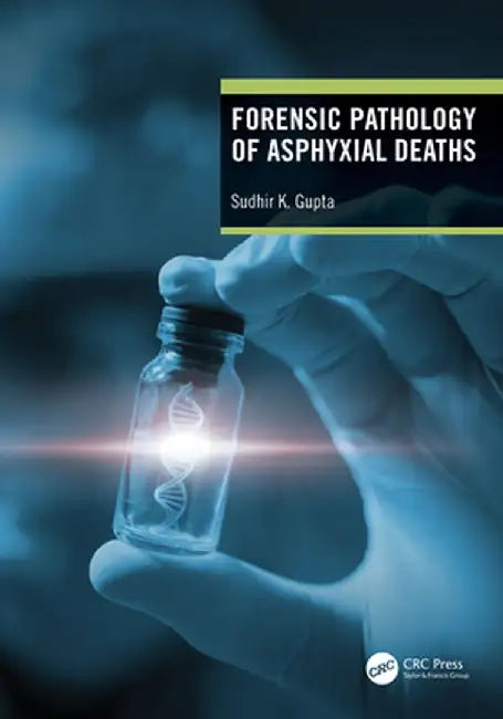 Forensic Pathology of Asphyxial Deaths by Sudhir K Gupta