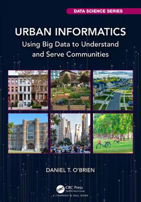 Urban Informatics: Using Big Data to Understand and Serve Communities by Daniel T. O'Brien