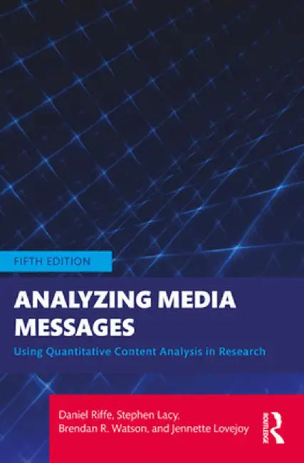Analyzing Media Messages: Using Quantitative Content Analysis in Research by Daniel Riffe