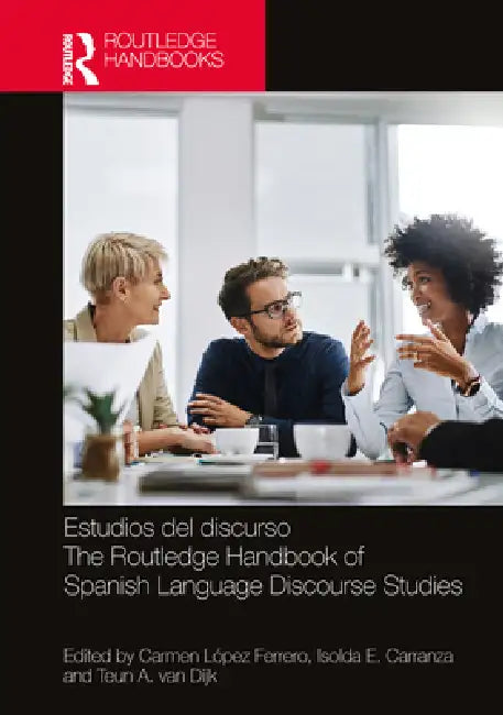 Estudios del discurso / The Routledge Handbook of Spanish Language Discourse Studies by Carmen López Ferrero, Isolda E. Carranza, Teun a. Van Dijk