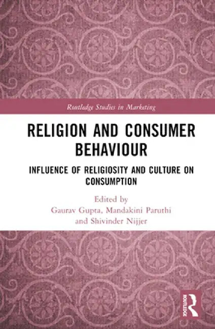 Religion and Consumer Behaviour: Influence of Religiosity and Culture on Consumption by Gaurav Gupta