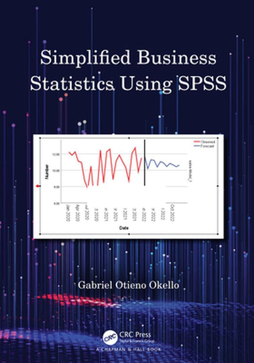 Simplified Business Statistics Using SPSS by Otieno Okello, Gabriel