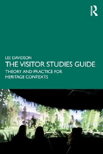 The Visitor Studies Guide: Theory and Practice for Heritage Contexts by Lee Davidson