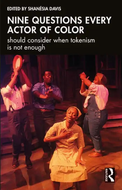 Nine Questions Every Actor of Color Should Consider When Tokenism Is Not Enough by Shanésia Davis