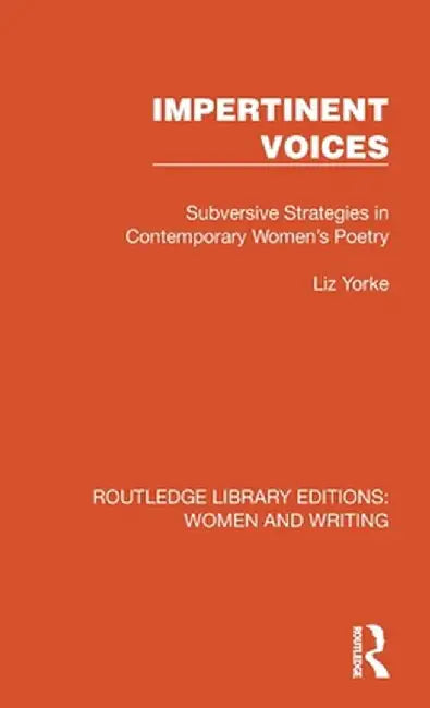Impertinent Voices: Subversive Strategies in Contemporary Women's Poetry by Liz Yorke