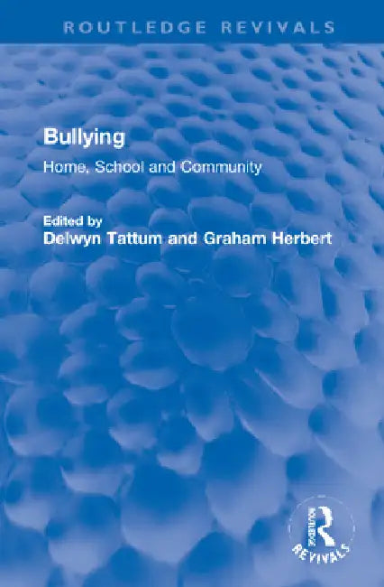 Bullying: Home, School and Community by Delwyn Tattum