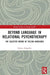 Beyond Language in Relational Psychotherapy: The Selected Works of Helena Hargaden by Helena Hargaden
