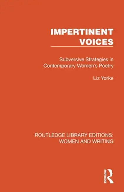 Impertinent Voices: Subversive Strategies in Contemporary Women's Poetry by Liz Yorke