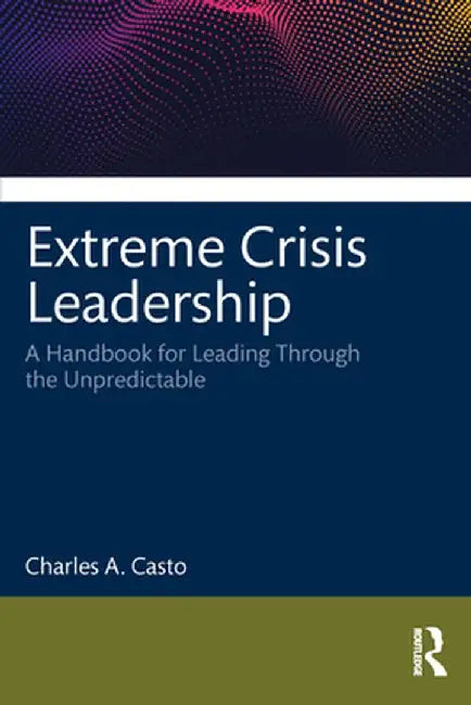 Extreme Crisis Leadership by Casto, Charles