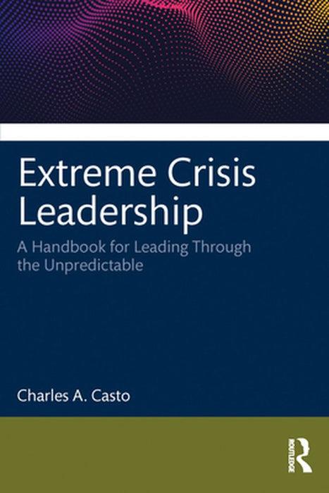 Extreme Crisis Leadership by Casto, Charles