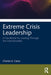 Extreme Crisis Leadership by Casto, Charles