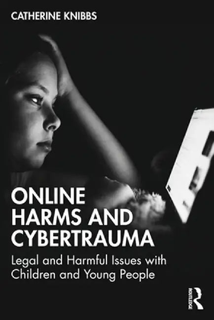 Online Harms and Cybertrauma by Knibbs, Catherine