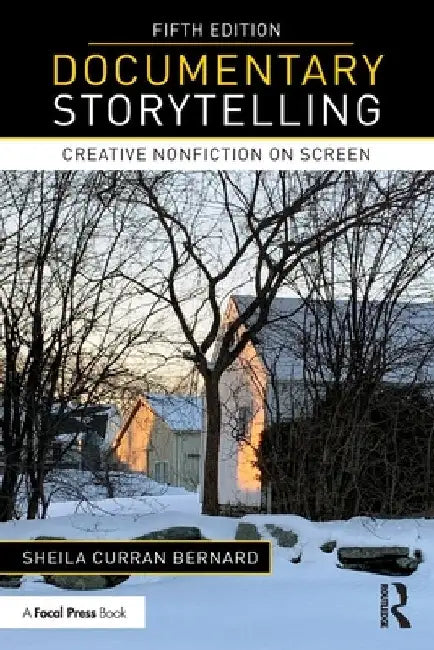Documentary Storytelling: Creative Nonfiction on Screen by Sheila Curran Bernard