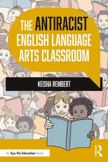 The Antiracist English Language Arts Classroom by Keisha Rembert
