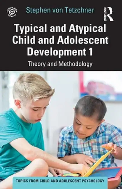 Typical and Atypical Child and Adolescent Development 1 Theory and Methodology by Stephen von Tetzchner