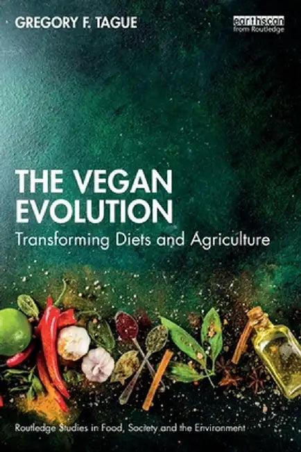 The Vegan Evolution: Transforming Diets and Agriculture by Gregory F. Tague