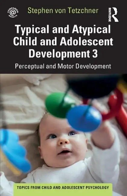 Typical and Atypical Child Development 3 Perceptual and Motor Development by Stephen von Tetzchner