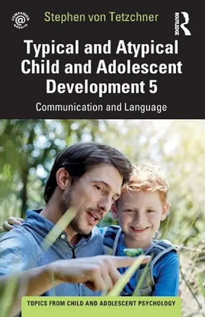 Typical and Atypical Child and Adolescent Development 5 Communication and Language Development by Stephen von Tetzchner