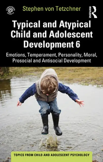 Typical and Atypical Child and Adolescent Development 6 Emotions, Temperament, Personality, Moral, Prosocial and Antisocial Development by Stephen von Tetzchner