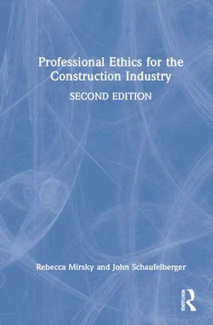 Professional Ethics for the Construction Industry by Rebecca Mirsky