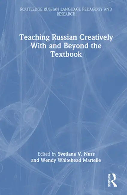 Teaching Russian Creatively with and Beyond the Textbook by Svetlana V. Nuss