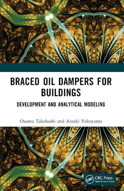 Braced Oil Dampers for Buildings: Development and Analytical Modeling by Osamu Takahashi