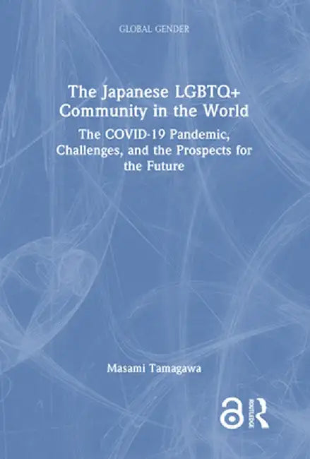 The Japanese LGBTQ+ Community in the World: The Covid-19 Pandemic, Challenges, and the Prospects for the Future by Masami Tamagawa