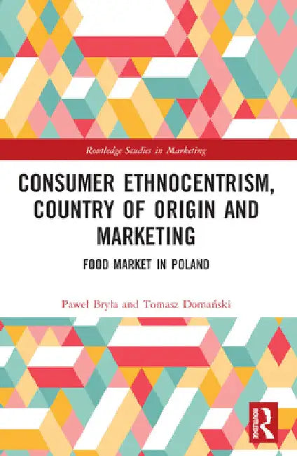 Consumer Ethnocentrism, Country of Origin and Marketing: Food Market in Poland by Pawel Bryla