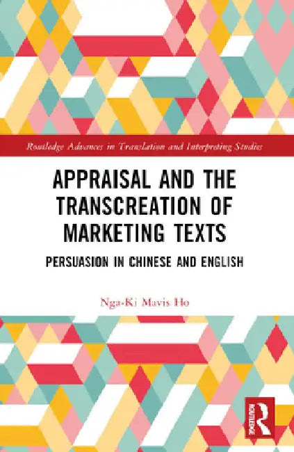 Appraisal and the Transcreation of Marketing Texts: Persuasion in Chinese and English by Nga-Ki Mavis Ho