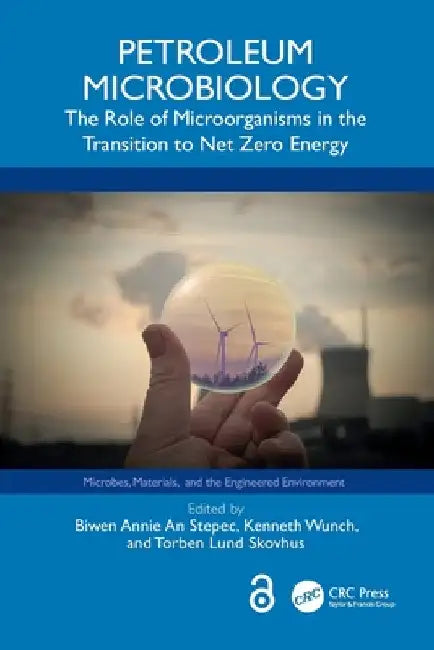 Petroleum Microbiology: The Role of Microorganisms in the Transition to Net Zero Energy by Biwen Annie An Stepec