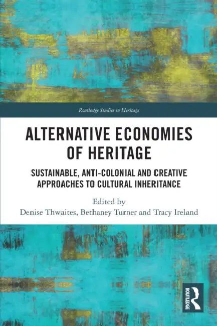 Alternative Economies of Heritage by Denise Thwaites