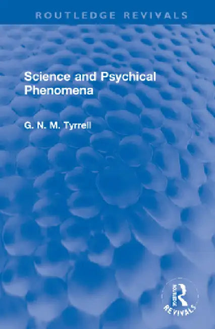 Science and Psychical Phenomena by G. N. M. Tyrrell
