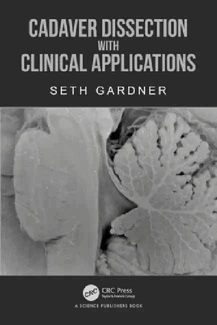 Cadaver Dissection with Clinical Applications by Seth Gardner