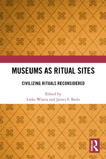Museums as Ritual Sites by Lieke Wijnia