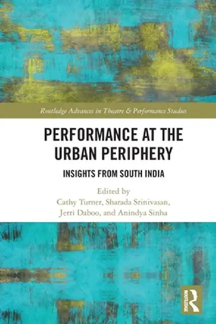Performance at the Urban Periphery: Insights from South India by Cathy Turner